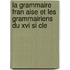 La Grammaire Fran Aise Et Les Grammairiens Du Xvi Si Cle