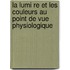 La Lumi Re Et Les Couleurs Au Point De Vue Physiologique