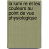 La Lumi Re Et Les Couleurs Au Point De Vue Physiologique door Augustin Charpentier