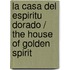 La casa del espiritu dorado / The House of Golden Spirit