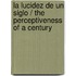 La lucidez de un siglo / The Perceptiveness of a Century