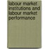 Labour Market Institutions and Labour Market Performance