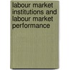 Labour Market Institutions and Labour Market Performance door European Commission