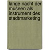 Lange Nacht Der Museen Als Instrument Des Stadtmarketing by Juliane Krause