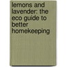 Lemons And Lavender: The Eco Guide To Better Homekeeping door Billee Sharp