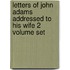 Letters Of John Adams Addressed To His Wife 2 Volume Set