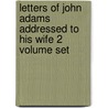 Letters Of John Adams Addressed To His Wife 2 Volume Set by John Adams
