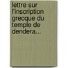 Lettre Sur L'Inscription Grecque Du Temple De Dendera... door Jacques-Joseph Champollion-Figeac