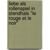 Liebe Als Rollenspiel In Stendhals "Le Rouge Et Le Noir" by Erik Gerhard