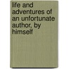 Life And Adventures Of An Unfortunate Author, By Himself door Life