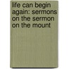 Life Can Begin Again: Sermons On The Sermon On The Mount by Helmut Thielicke