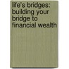Life's Bridges: Building Your Bridge To Financial Wealth by Lloyd Lowe