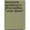 Literarische Gestaltung In Alfred Doblins "Unser Dasein" door Andrea Tam