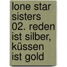 Lone Star Sisters 02. Reden ist Silber, küssen ist Gold door Susan Mallery
