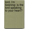 Lord, I'm Listening: Is The Lord Speaking To Your Heart? door One Listener