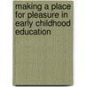 Making A Place For Pleasure In Early Childhood Education door Joseph Tobin