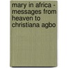 Mary in Africa - Messages from Heaven to Christiana Agbo door Gerald Curran