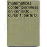 Matematicas Contemporaneas en Contexto, Curso 1, Parte B door James T. Fey
