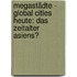 Megastädte - Global Cities Heute: Das Zeitalter Asiens?