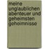 Meine unglaublichen Abenteuer und geheimsten Geheimnisse