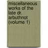 Miscellaneous Works Of The Late Dr. Arbuthnot (Volume 1) door John Arbuthnot
