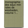 Monographie Des Eaux Min Rales De Wiesbaden, Volume 1... door Charles Braun