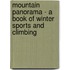 Mountain Panorama - A Book Of Winter Sports And Climbing