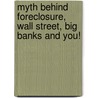 Myth Behind Foreclosure, Wall Street, Big Banks And You! door Urika Ramseur
