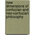 New Dimensions Of Confucian And Neo-Confucian Philosophy