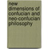 New Dimensions Of Confucian And Neo-Confucian Philosophy by Chung-Ying Cheng