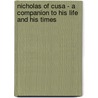 Nicholas Of Cusa - A Companion To His Life And His Times by Thomas M. Izbicki