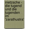 Nietzsche - Die Tugend Und Die Tugenden Im 'Zarathustra' door Frank Merkel