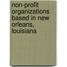 Non-profit Organizations Based in New Orleans, Louisiana by Not Available