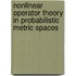 Nonlinear Operator Theory In Probabilistic Metric Spaces