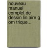 Nouveau Manuel Complet De Dessin Lin Aire G Om Trique... by Ed Allain