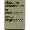 Objective Coordination In Multi-Agent System Engineering door Michael Schumacher