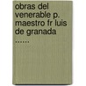 Obras Del Venerable P. Maestro Fr Luis De Granada ...... by Luis de Granada