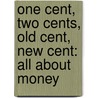 One Cent, Two Cents, Old Cent, New Cent: All About Money door Bonnie Worth