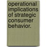 Operational Implications Of Strategic Consumer Behavior. door Robert Phil Swinney
