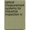 Optical Measurement Systems For Industrial Inspection Iv by Erik Novak