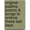 Original Psalms, Poems & Songs To Endure These Last Days door Johanna I. Jeffery