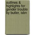 Outlines & Highlights For Gender Trouble By Butler, Isbn