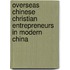 Overseas Chinese Christian Entrepreneurs In Modern China