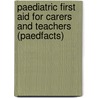 Paediatric First Aid For Carers And Teachers (Paedfacts) door American Academy of Pediatrics