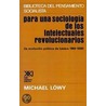 Para una Sociologia de los Intelectuales Revolucionarios door Michael Lowy