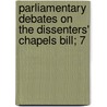 Parliamentary Debates On The Dissenters' Chapels Bill; 7 by Great Britain Parliament