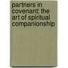Partners In Covenant: The Art Of Spiritual Companionship by Barbara A. Sheehan