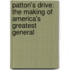 Patton's Drive: The Making Of America's Greatest General door Alan Axelrod