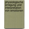 Physiologische Erregung Und Interpretation Von Emotionen door Antje Visser