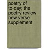 Poetry Of To-Day; The Poetry Review New Verse Supplement door Onbekend